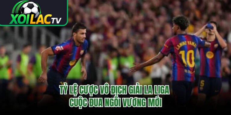Tỷ Lệ Cược Vô Địch Giải La Liga - Cuộc Đua Ngôi Vương Mới 